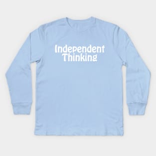 Independent Thinking is a motivational saying gift idea Kids Long Sleeve T-Shirt